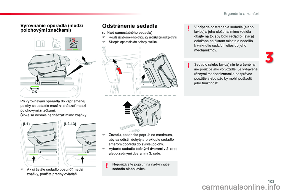 TOYOTA PROACE VERSO 2019  Návod na použitie (in Slovakian) 103
Proace Verso_sk_Chap03_ergonomie-et-confort_ed01-2019
Odstránenie sedadla
(príklad samostatného sedadla)F Posuňte sedadlo smerom dopredu, aby ste získali prístup k popruhu.F Sklopte operadlo