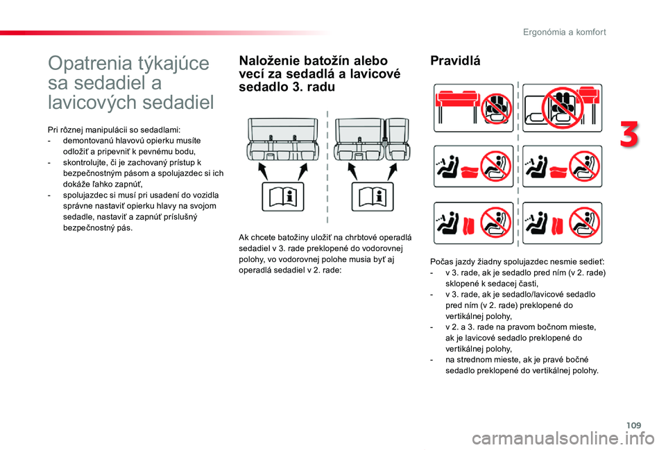 TOYOTA PROACE VERSO 2019  Návod na použitie (in Slovakian) 109
Proace Verso_sk_Chap03_ergonomie-et-confort_ed01-2019
Opatrenia týkajúce 
sa sedadiel a 
lavicových sedadiel
Pri rôznej manipulácii so sedadlami:- demontovanú hlavovú opierku musíte odlož