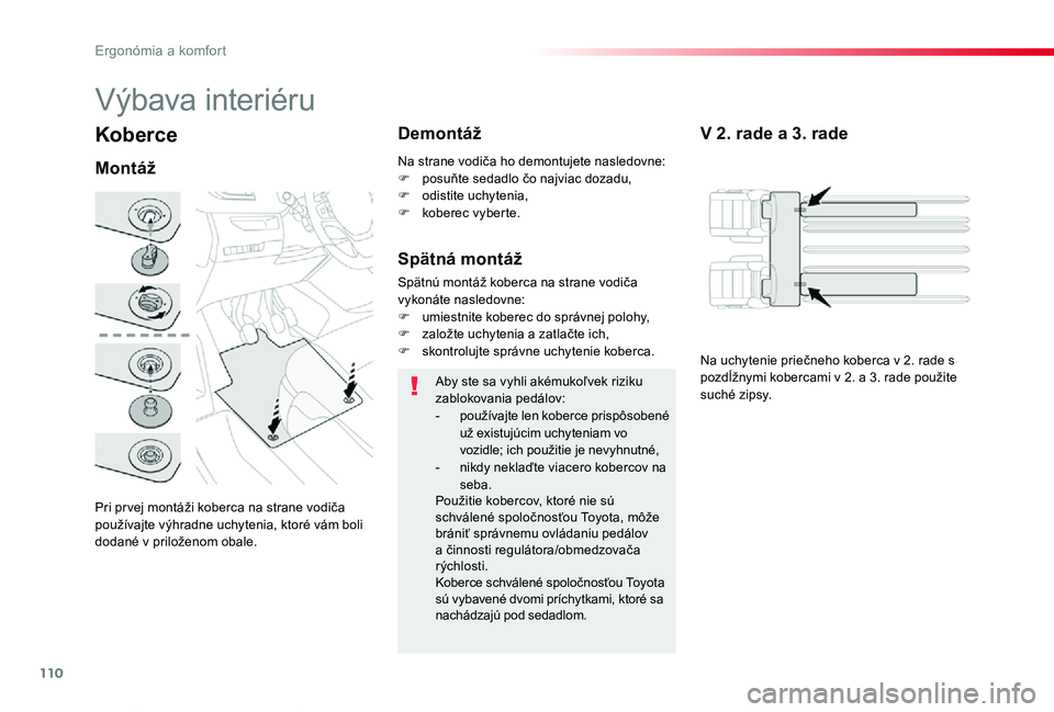 TOYOTA PROACE VERSO 2019 Návod na použitie (in Slovakian) 110
Proace Verso_sk_Chap03_ergonomie-et-confort_ed01-2019
Koberce
Pri pr vej montáži koberca na strane vodiča používajte výhradne uchytenia, ktoré vám boli dodané v priloženom obale.
Montá TOYOTA PROACE VERSO 2019 Návod na použitie (in Slovakian) 110
Proace Verso_sk_Chap03_ergonomie-et-confort_ed01-2019
Koberce
Pri pr vej montáži koberca na strane vodiča používajte výhradne uchytenia, ktoré vám boli dodané v priloženom obale.
Montá