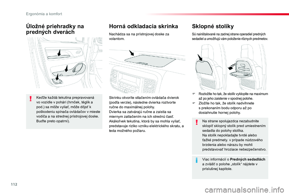 TOYOTA PROACE VERSO 2019 Návod na použitie (in Slovakian) 112
Proace Verso_sk_Chap03_ergonomie-et-confort_ed01-2019
Sklopné stolíky
Sú nainštalované na zadnej strane operadiel predných sedadiel a umožňujú vám položenie rôznych predmetov.
Na stran TOYOTA PROACE VERSO 2019 Návod na použitie (in Slovakian) 112
Proace Verso_sk_Chap03_ergonomie-et-confort_ed01-2019
Sklopné stolíky
Sú nainštalované na zadnej strane operadiel predných sedadiel a umožňujú vám položenie rôznych predmetov.
Na stran