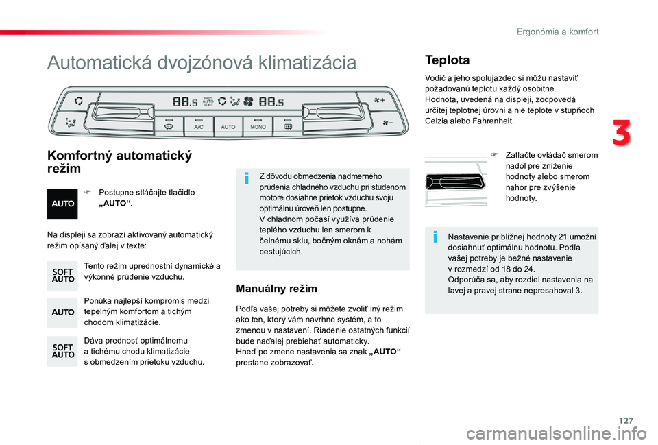 TOYOTA PROACE VERSO 2019  Návod na použitie (in Slovakian) 127
Proace Verso_sk_Chap03_ergonomie-et-confort_ed01-2019
Nastavenie približnej hodnoty 21 umožní dosiahnuť optimálnu hodnotu. Podľa vašej potreby je bežné nastavenie v rozmedzí od 18 do 24.