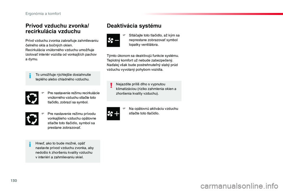 TOYOTA PROACE VERSO 2019  Návod na použitie (in Slovakian) 130
Proace Verso_sk_Chap03_ergonomie-et-confort_ed01-2019
Deaktivácia systému
F Stláčajte toto tlačidlo, až kým sa neprestane zobrazovať symbol lopatky ventilátora.
Týmto úkonom sa deaktivu