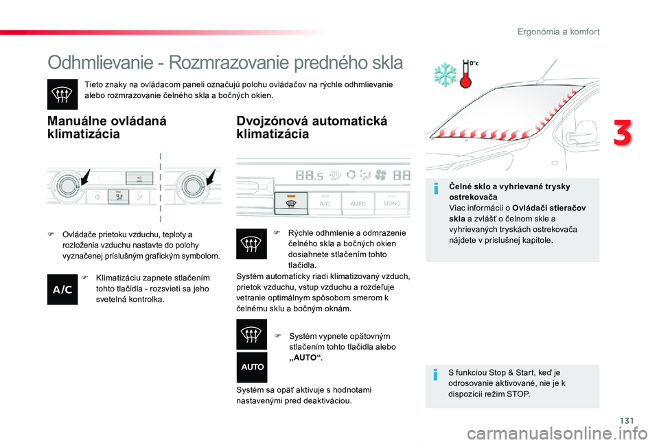 TOYOTA PROACE VERSO 2019  Návod na použitie (in Slovakian) 131
Proace Verso_sk_Chap03_ergonomie-et-confort_ed01-2019
Odhmlievanie - Rozmrazovanie predného skla
Tieto znaky na ovládacom paneli označujú polohu ovládačov na rýchle odhmlievanie alebo rozmr