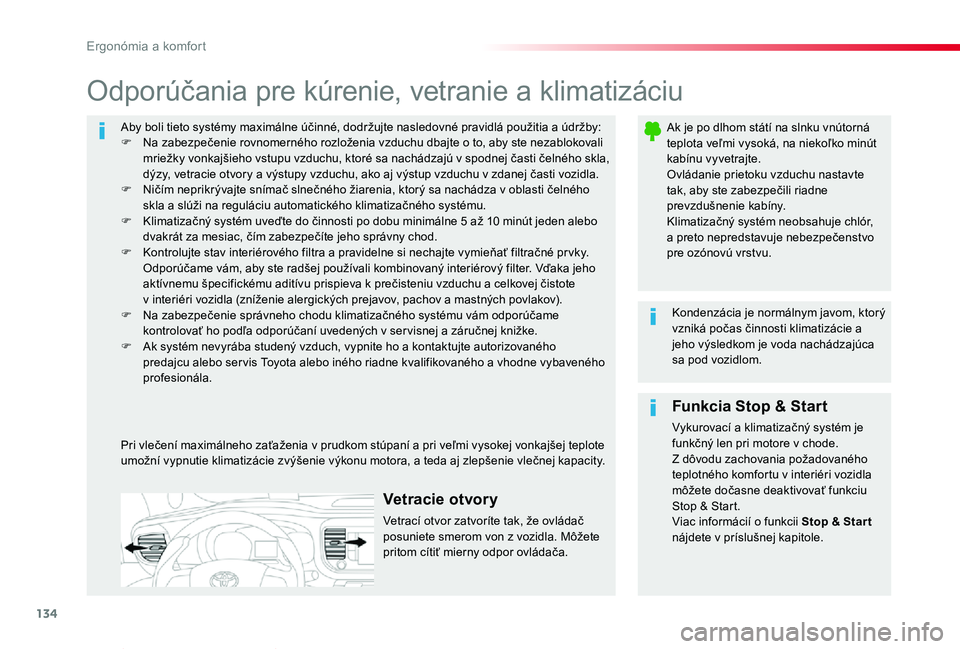 TOYOTA PROACE VERSO 2019  Návod na použitie (in Slovakian) 134
Proace Verso_sk_Chap03_ergonomie-et-confort_ed01-2019
Aby boli tieto systémy maximálne účinné, dodržujte nasledovné pravidlá použitia a údržby:F Na zabezpečenie rovnomerného rozložen
