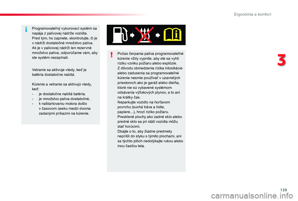 TOYOTA PROACE VERSO 2019  Návod na použitie (in Slovakian) 139
Proace Verso_sk_Chap03_ergonomie-et-confort_ed01-2019
Počas čerpania paliva programovateľné kúrenie vždy vypnite, aby ste sa vyhli riziku vzniku požiaru alebo explózie.Z dôvodu obmedzenia