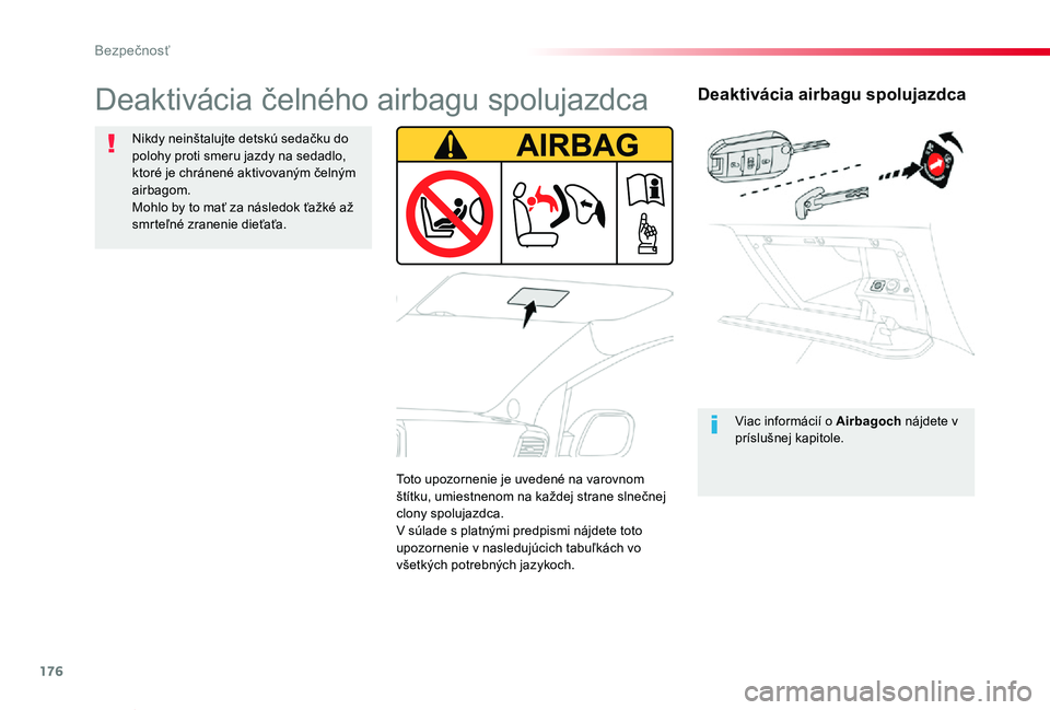 TOYOTA PROACE VERSO 2019 Návod na použitie (in Slovakian) 176
Proace Verso_sk_Chap05_securite_ed01-2019
Deaktivácia airbagu spolujazdca
Viac informácií o Airbagoch nájdete v príslušnej kapitole.
Deaktivácia čelného airbagu spolujazdca
Nikdy neinšta TOYOTA PROACE VERSO 2019 Návod na použitie (in Slovakian) 176
Proace Verso_sk_Chap05_securite_ed01-2019
Deaktivácia airbagu spolujazdca
Viac informácií o Airbagoch nájdete v príslušnej kapitole.
Deaktivácia čelného airbagu spolujazdca
Nikdy neinšta