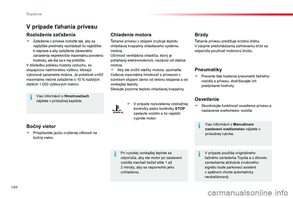 TOYOTA PROACE VERSO 2019 Návod na použitie (in Slovakian) 194
Proace Verso_sk_Chap06_conduite_ed01-2019
V prípade ťahania prívesu
Rozloženie zaťaženia
F Zaťaženie v prívese rozložte tak, aby sa najťažšie predmety nachádzali čo najbližšie k n TOYOTA PROACE VERSO 2019 Návod na použitie (in Slovakian) 194
Proace Verso_sk_Chap06_conduite_ed01-2019
V prípade ťahania prívesu
Rozloženie zaťaženia
F Zaťaženie v prívese rozložte tak, aby sa najťažšie predmety nachádzali čo najbližšie k n
