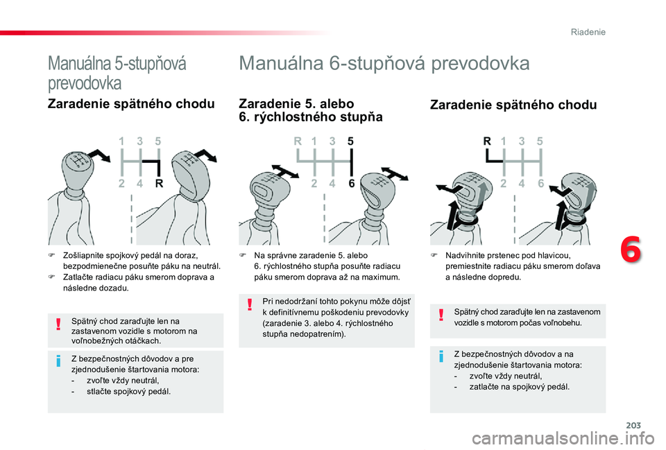 TOYOTA PROACE VERSO 2019 Návod na použitie (in Slovakian) 203
Proace Verso_sk_Chap06_conduite_ed01-2019
Spätný chod zaraďujte len na zastavenom vozidle s motorom počas voľnobehu.
Z bezpečnostných dôvodov a na zjednodušenie štartovania motora:- zvo TOYOTA PROACE VERSO 2019 Návod na použitie (in Slovakian) 203
Proace Verso_sk_Chap06_conduite_ed01-2019
Spätný chod zaraďujte len na zastavenom vozidle s motorom počas voľnobehu.
Z bezpečnostných dôvodov a na zjednodušenie štartovania motora:- zvo