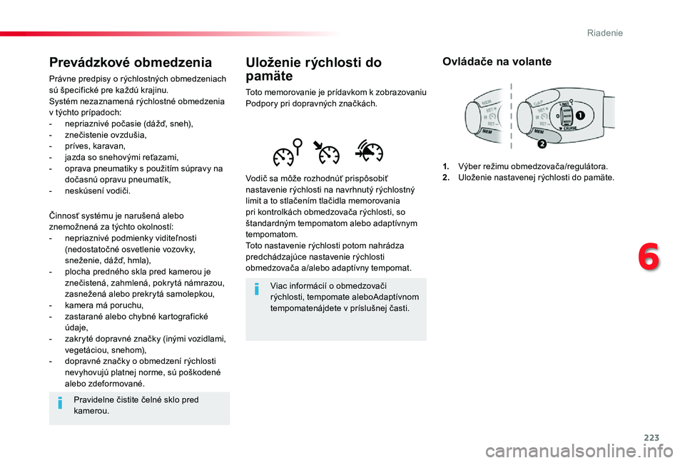 TOYOTA PROACE VERSO 2019  Návod na použitie (in Slovakian) 223
Proace Verso_sk_Chap06_conduite_ed01-2019
Uloženie rýchlosti do 
pamäte
Toto memorovanie je prídavkom k zobrazovaniu Podpory pri dopravných značkách.
Vodič sa môže rozhodnúť prispôsob