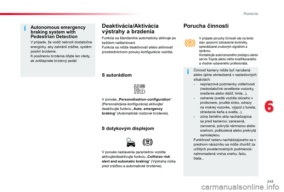 TOYOTA PROACE VERSO 2019 Návod na použitie (in Slovakian) 243
Proace Verso_sk_Chap06_conduite_ed01-2019
Deaktivácia/Aktivácia
výstrahy a brzdenia
Funkcia sa štandardne automaticky aktivuje po každom naštartovaní.Funkcia sa môže deaktivovať alebo a TOYOTA PROACE VERSO 2019 Návod na použitie (in Slovakian) 243
Proace Verso_sk_Chap06_conduite_ed01-2019
Deaktivácia/Aktivácia
výstrahy a brzdenia
Funkcia sa štandardne automaticky aktivuje po každom naštartovaní.Funkcia sa môže deaktivovať alebo a