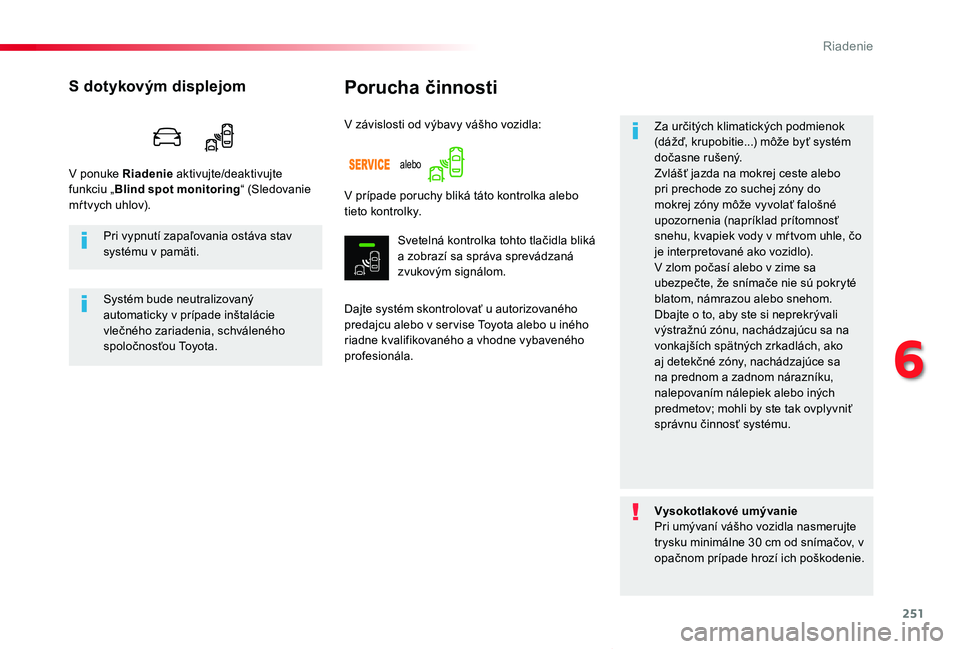 TOYOTA PROACE VERSO 2019 Návod na použitie (in Slovakian) 251
Proace Verso_sk_Chap06_conduite_ed01-2019
Porucha činnosti
Dajte systém skontrolovať u autorizovaného predajcu alebo v ser vise Toyota alebo u iného riadne kvalifikovaného a vhodne vybavené TOYOTA PROACE VERSO 2019 Návod na použitie (in Slovakian) 251
Proace Verso_sk_Chap06_conduite_ed01-2019
Porucha činnosti
Dajte systém skontrolovať u autorizovaného predajcu alebo v ser vise Toyota alebo u iného riadne kvalifikovaného a vhodne vybavené