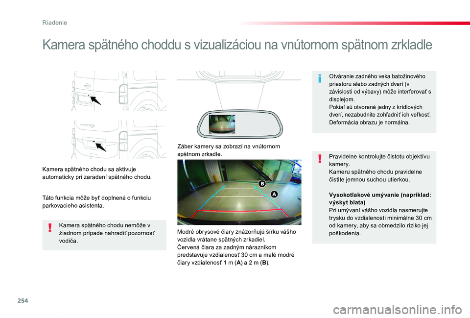 TOYOTA PROACE VERSO 2019 Návod na použitie (in Slovakian) 254
Proace Verso_sk_Chap06_conduite_ed01-2019
Kamera spätného choddu s vizualizáciou na vnútornom spätnom zrkladle
Kamera spätného chodu sa aktivuje automaticky pri zaradení spätného chodu.
TOYOTA PROACE VERSO 2019 Návod na použitie (in Slovakian) 254
Proace Verso_sk_Chap06_conduite_ed01-2019
Kamera spätného choddu s vizualizáciou na vnútornom spätnom zrkladle
Kamera spätného chodu sa aktivuje automaticky pri zaradení spätného chodu.