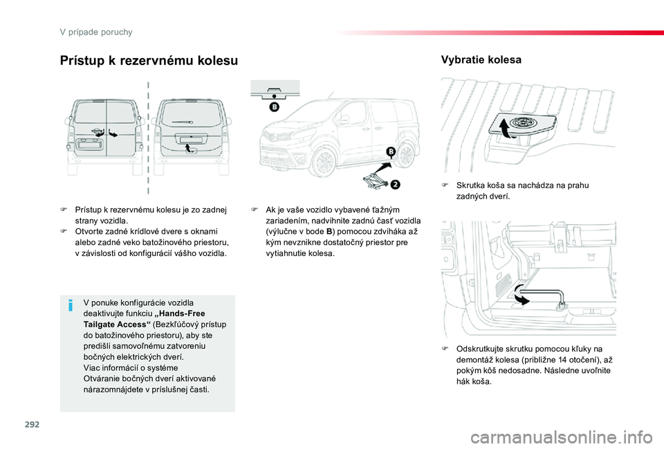 TOYOTA PROACE VERSO 2019 Návod na použitie (in Slovakian) 292
Proace Verso_sk_Chap08_En-cas-de-panne_ed01-2019
F Prístup k rezer vnému kolesu je zo zadnej strany vozidla.F Otvorte zadné krídlové dvere s oknami alebo zadné veko batožinového priestoru, TOYOTA PROACE VERSO 2019 Návod na použitie (in Slovakian) 292
Proace Verso_sk_Chap08_En-cas-de-panne_ed01-2019
F Prístup k rezer vnému kolesu je zo zadnej strany vozidla.F Otvorte zadné krídlové dvere s oknami alebo zadné veko batožinového priestoru,