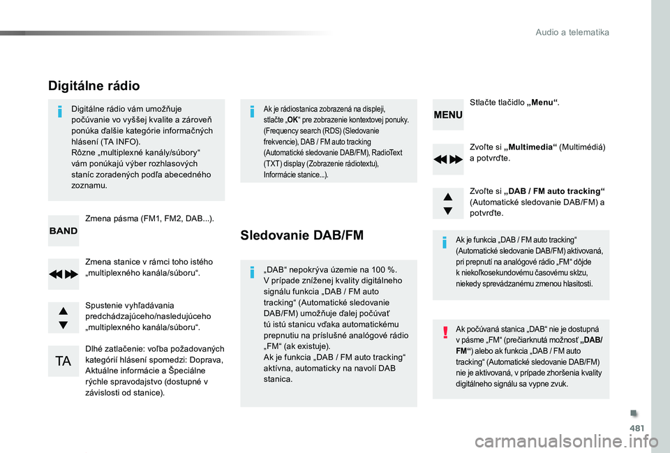 TOYOTA PROACE VERSO 2019  Návod na použitie (in Slovakian) 481
Proace Verso_sk_Chap10d_RD6_ed01-2019
Zvoľte si „Multimedia“ (Multimédiá) a potvrďte.
Zvoľte si „DAB / FM auto tracking“ (Automatické sledovanie DAB/FM) a potvrďte.
Dlhé zatlačeni