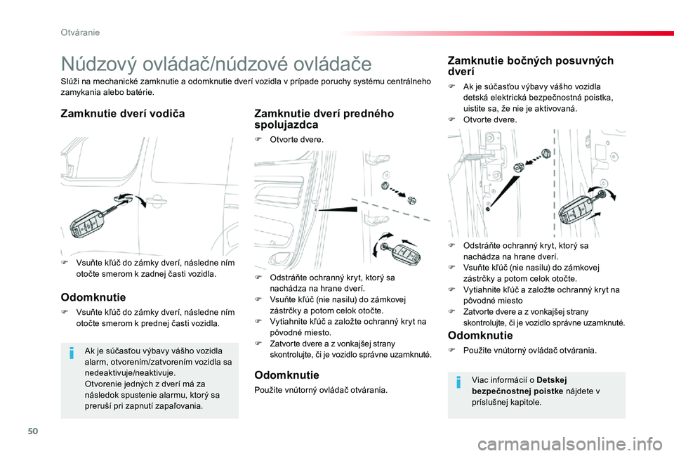 TOYOTA PROACE VERSO 2019 Návod na použitie (in Slovakian) 50
Proace Verso_sk_Chap02_ouvertures_ed01-2019
Núdzový ovládač/núdzové ovládače
Zamknutie dverí vodičaZamknutie dverí predného spolujazdca
F Otvor te dvere.
Slúži na mechanické zamknuti TOYOTA PROACE VERSO 2019 Návod na použitie (in Slovakian) 50
Proace Verso_sk_Chap02_ouvertures_ed01-2019
Núdzový ovládač/núdzové ovládače
Zamknutie dverí vodičaZamknutie dverí predného spolujazdca
F Otvor te dvere.
Slúži na mechanické zamknuti