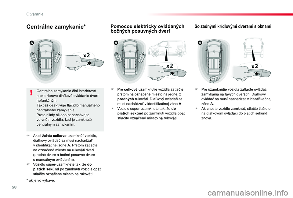TOYOTA PROACE VERSO 2019 Návod na použitie (in Slovakian) 58
Proace Verso_sk_Chap02_ouvertures_ed01-2019
Centrálne zamykanie*
Centrálne zamykanie činí interiérové a exteriérové diaľkové ovládanie dverí nefunkčným.Taktiež deaktivuje tlačidlo m TOYOTA PROACE VERSO 2019 Návod na použitie (in Slovakian) 58
Proace Verso_sk_Chap02_ouvertures_ed01-2019
Centrálne zamykanie*
Centrálne zamykanie činí interiérové a exteriérové diaľkové ovládanie dverí nefunkčným.Taktiež deaktivuje tlačidlo m