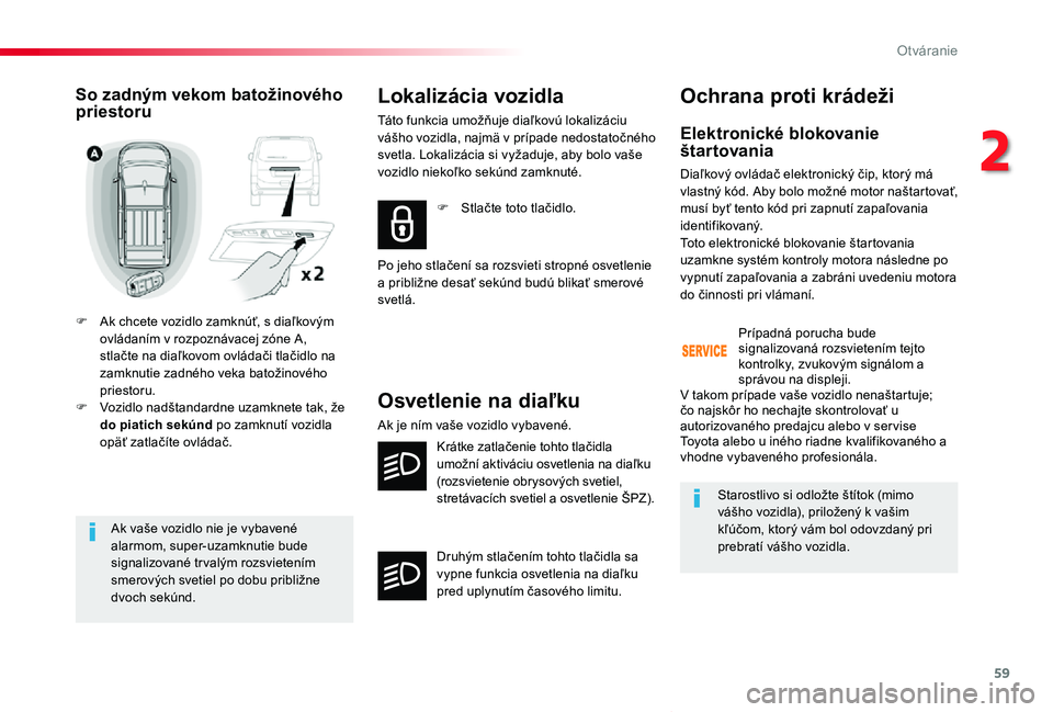 TOYOTA PROACE VERSO 2019 Návod na použitie (in Slovakian) 59
Proace Verso_sk_Chap02_ouvertures_ed01-2019
Ak vaše vozidlo nie je vybavené alarmom, super-uzamknutie bude signalizované tr valým rozsvietením smerových svetiel po dobu približne dvoch sekú TOYOTA PROACE VERSO 2019 Návod na použitie (in Slovakian) 59
Proace Verso_sk_Chap02_ouvertures_ed01-2019
Ak vaše vozidlo nie je vybavené alarmom, super-uzamknutie bude signalizované tr valým rozsvietením smerových svetiel po dobu približne dvoch sekú