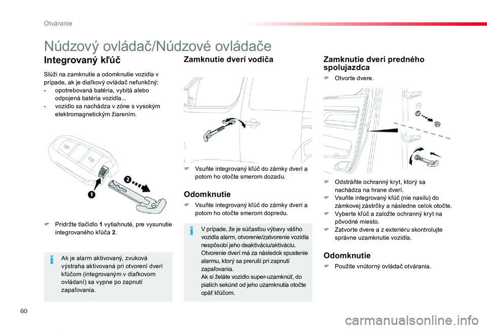 TOYOTA PROACE VERSO 2019 Návod na použitie (in Slovakian) 60
Proace Verso_sk_Chap02_ouvertures_ed01-2019
Núdzový ovládač/Núdzové ovládače
Ak je alarm aktivovaný, zvuková výstraha aktivovaná pri otvorení dverí kľúčom (integrovaným v diaľkov TOYOTA PROACE VERSO 2019 Návod na použitie (in Slovakian) 60
Proace Verso_sk_Chap02_ouvertures_ed01-2019
Núdzový ovládač/Núdzové ovládače
Ak je alarm aktivovaný, zvuková výstraha aktivovaná pri otvorení dverí kľúčom (integrovaným v diaľkov