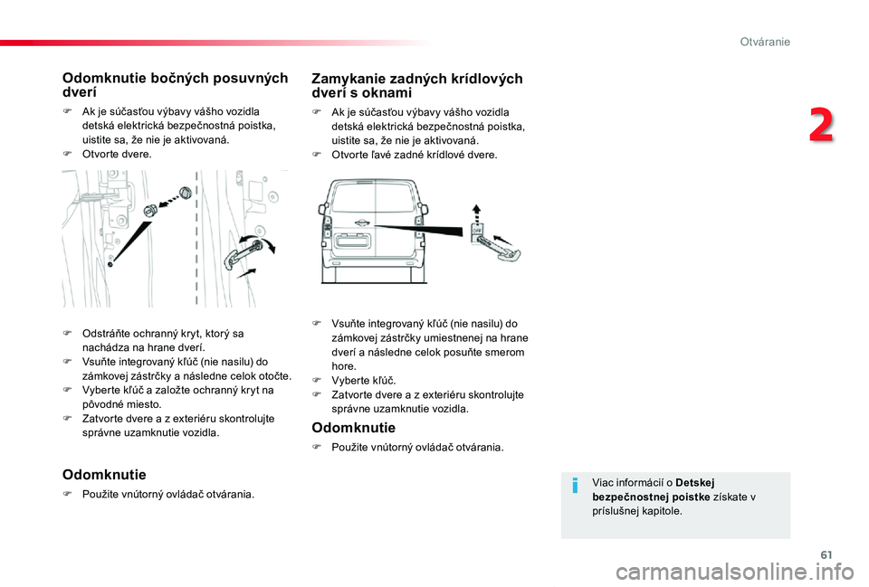 TOYOTA PROACE VERSO 2019 Návod na použitie (in Slovakian) 61
Proace Verso_sk_Chap02_ouvertures_ed01-2019
Viac informácií o Detskej bezpečnostnej poistke získate v príslušnej kapitole.
Odomknutie bočných posuvných dverí
F Ak je súčasťou výbavy v TOYOTA PROACE VERSO 2019 Návod na použitie (in Slovakian) 61
Proace Verso_sk_Chap02_ouvertures_ed01-2019
Viac informácií o Detskej bezpečnostnej poistke získate v príslušnej kapitole.
Odomknutie bočných posuvných dverí
F Ak je súčasťou výbavy v