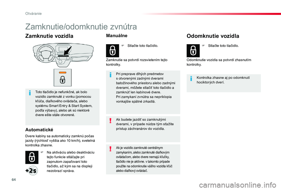 TOYOTA PROACE VERSO 2019 Návod na použitie (in Slovakian) 64
Proace Verso_sk_Chap02_ouvertures_ed01-2019
Zamknutie vozidla
Toto tlačidlo je nefunkčné, ak bolo vozidlo zamknuté z vonku (pomocou kľúča, diaľkového ovládača, alebo systému Smart Entry TOYOTA PROACE VERSO 2019 Návod na použitie (in Slovakian) 64
Proace Verso_sk_Chap02_ouvertures_ed01-2019
Zamknutie vozidla
Toto tlačidlo je nefunkčné, ak bolo vozidlo zamknuté z vonku (pomocou kľúča, diaľkového ovládača, alebo systému Smart Entry