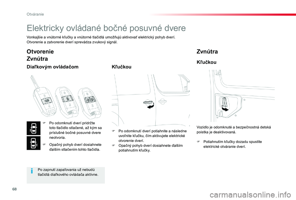 TOYOTA PROACE VERSO 2019 Návod na použitie (in Slovakian) 68
Proace Verso_sk_Chap02_ouvertures_ed01-2019
Elektricky ovládané bočné posuvné dvere
Vonkajšie a vnútorné kľučky a vnútorné tlačidlá umožňujú aktivovať elektrický pohyb dverí.Otv TOYOTA PROACE VERSO 2019 Návod na použitie (in Slovakian) 68
Proace Verso_sk_Chap02_ouvertures_ed01-2019
Elektricky ovládané bočné posuvné dvere
Vonkajšie a vnútorné kľučky a vnútorné tlačidlá umožňujú aktivovať elektrický pohyb dverí.Otv