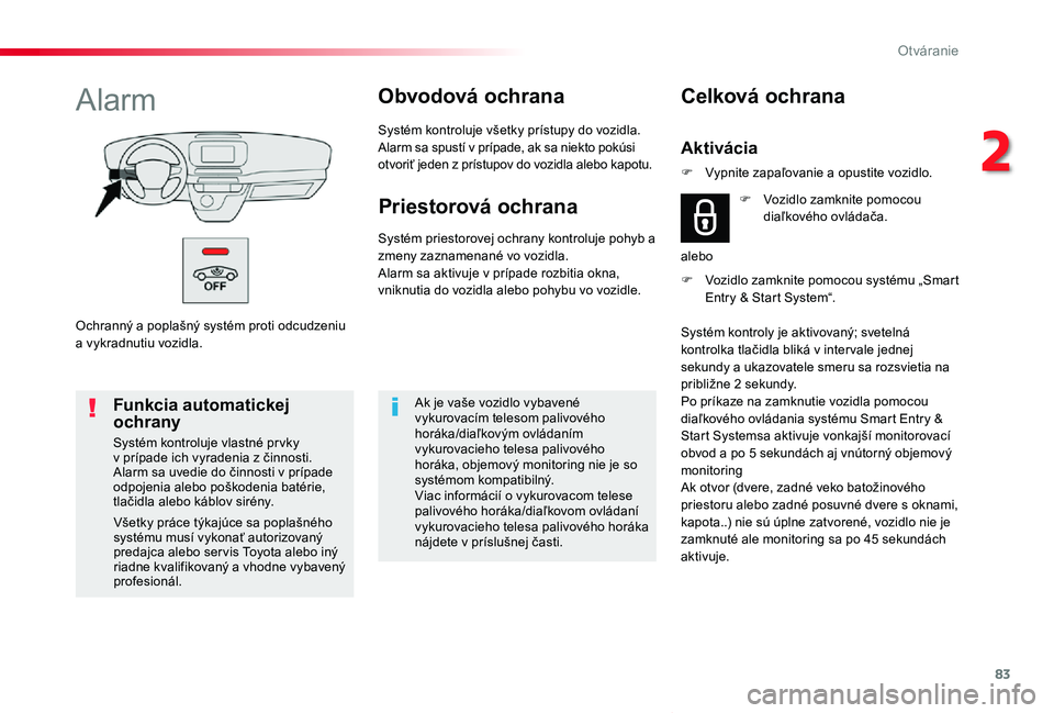 TOYOTA PROACE VERSO 2019 Návod na použitie (in Slovakian) 83
Proace Verso_sk_Chap02_ouvertures_ed01-2019
Ochranný a poplašný systém proti odcudzeniu a vykradnutiu vozidla.
AlarmObvodová ochrana
Systém kontroluje všetky prístupy do vozidla.Alarm sa sp TOYOTA PROACE VERSO 2019 Návod na použitie (in Slovakian) 83
Proace Verso_sk_Chap02_ouvertures_ed01-2019
Ochranný a poplašný systém proti odcudzeniu a vykradnutiu vozidla.
AlarmObvodová ochrana
Systém kontroluje všetky prístupy do vozidla.Alarm sa sp