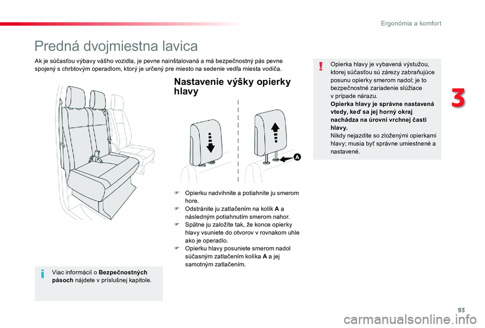 TOYOTA PROACE VERSO 2019 Návod na použitie (in Slovakian) 93
Proace Verso_sk_Chap03_ergonomie-et-confort_ed01-2019
Nastavenie výšky opierky
hlavy
F Opierku nadvihnite a potiahnite ju smerom hore.F Odstránite ju zatlačením na kolík A a následným poti TOYOTA PROACE VERSO 2019 Návod na použitie (in Slovakian) 93
Proace Verso_sk_Chap03_ergonomie-et-confort_ed01-2019
Nastavenie výšky opierky
hlavy
F Opierku nadvihnite a potiahnite ju smerom hore.F Odstránite ju zatlačením na kolík A a následným poti
