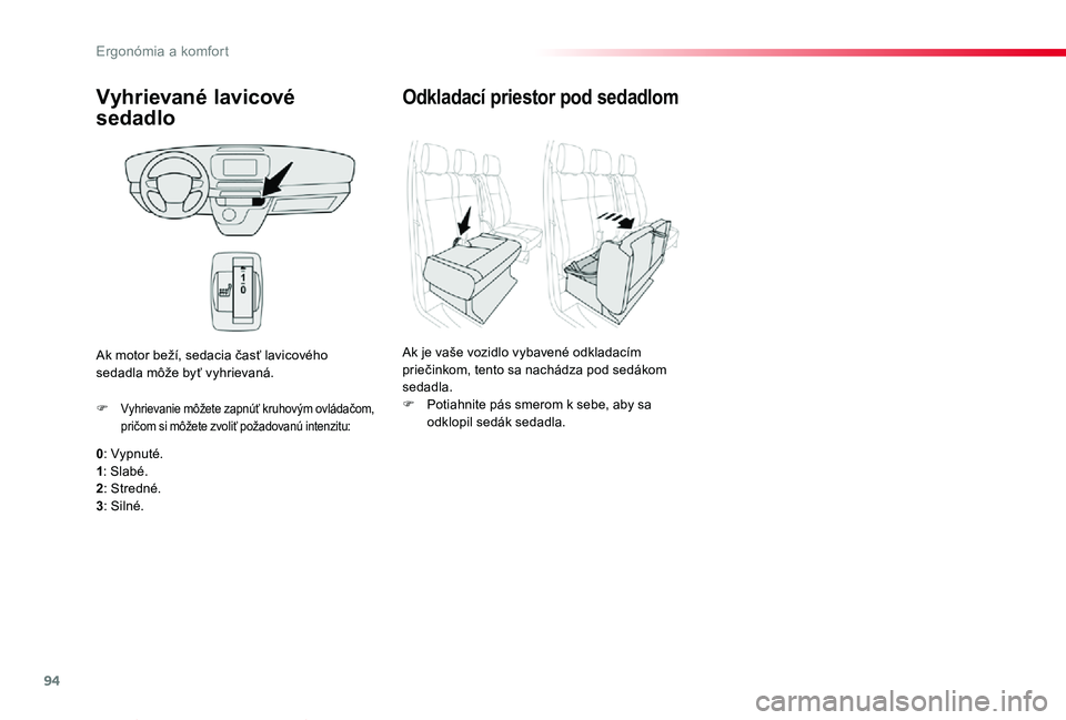TOYOTA PROACE VERSO 2019 Návod na použitie (in Slovakian) 94
Proace Verso_sk_Chap03_ergonomie-et-confort_ed01-2019
Vyhrievané lavicové
sedadlo
0: Vypnuté.1: Slabé.2: Stredné.
3: Silné.
F Vyhrievanie môžete zapnúť kruhovým ovládačom, pričom si TOYOTA PROACE VERSO 2019 Návod na použitie (in Slovakian) 94
Proace Verso_sk_Chap03_ergonomie-et-confort_ed01-2019
Vyhrievané lavicové
sedadlo
0: Vypnuté.1: Slabé.2: Stredné.
3: Silné.
F Vyhrievanie môžete zapnúť kruhovým ovládačom, pričom si
