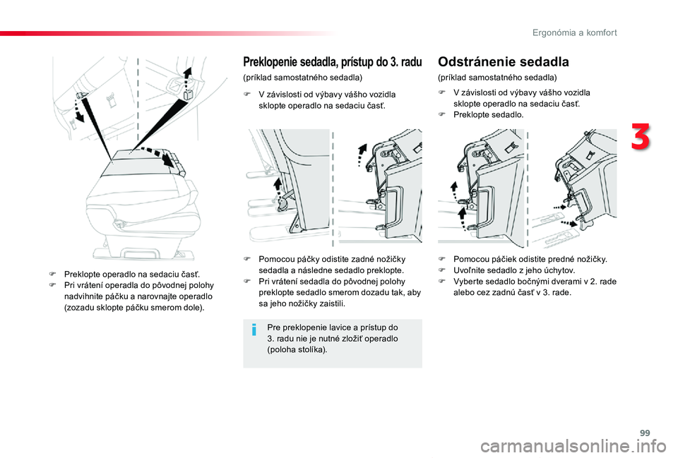 TOYOTA PROACE VERSO 2019 Návod na použitie (in Slovakian) 99
Proace Verso_sk_Chap03_ergonomie-et-confort_ed01-2019
F V závislosti od výbavy vášho vozidla sklopte operadlo na sedaciu časť.
Preklopenie sedadla, prístup do 3. radu
(príklad samostatného TOYOTA PROACE VERSO 2019 Návod na použitie (in Slovakian) 99
Proace Verso_sk_Chap03_ergonomie-et-confort_ed01-2019
F V závislosti od výbavy vášho vozidla sklopte operadlo na sedaciu časť.
Preklopenie sedadla, prístup do 3. radu
(príklad samostatného