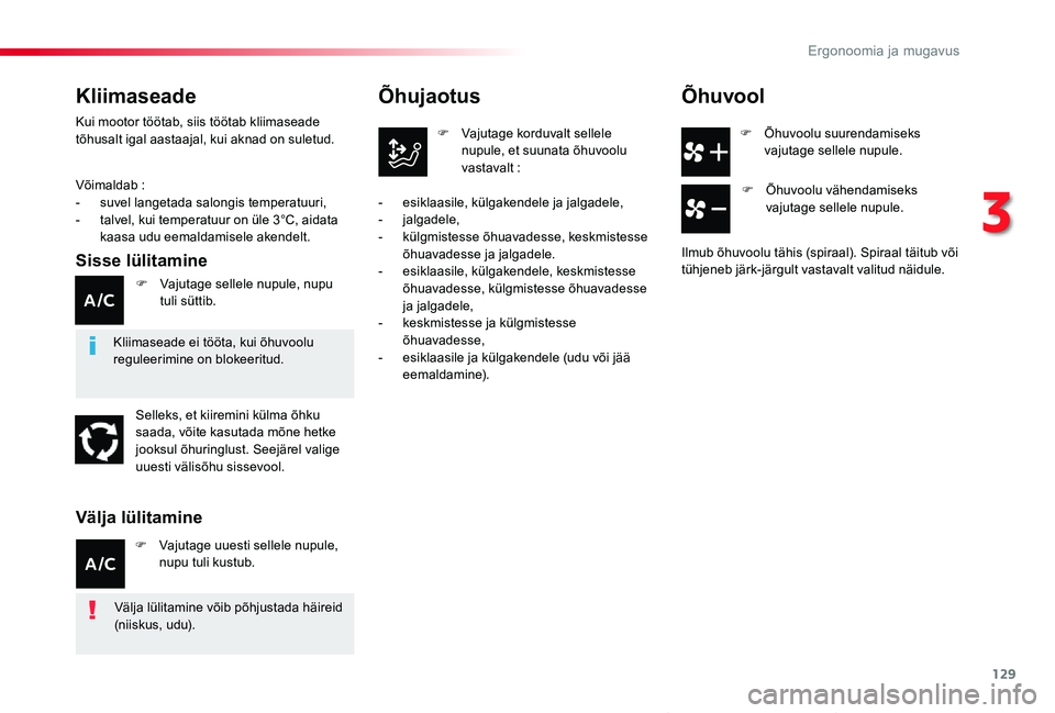TOYOTA PROACE VERSO 2019 Kasutusjuhend (in Estonian) 129
Proace verso_et_Chap03_ergonomie-et-confort_ed01-2019
F Õhuvoolu suurendamiseks vajutage sellele nupule.
Õhujaotus
F Vajutage korduvalt sellele nupule, et suunata õhuvoolu vastavalt :
- esikl TOYOTA PROACE VERSO 2019 Kasutusjuhend (in Estonian) 129
Proace verso_et_Chap03_ergonomie-et-confort_ed01-2019
F Õhuvoolu suurendamiseks vajutage sellele nupule.
Õhujaotus
F Vajutage korduvalt sellele nupule, et suunata õhuvoolu vastavalt :
- esikl