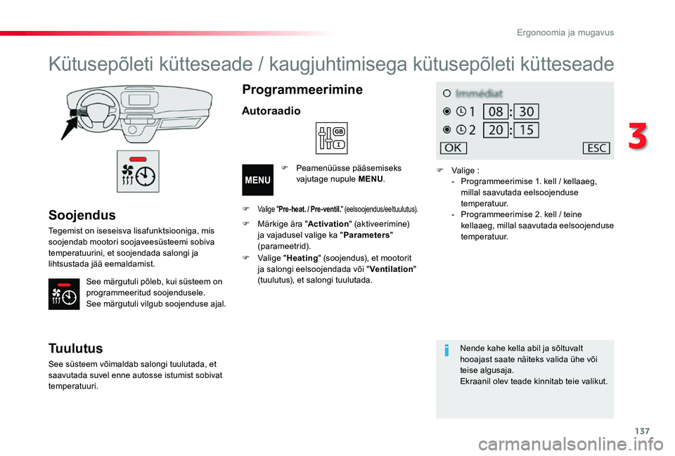 TOYOTA PROACE VERSO 2019  Kasutusjuhend (in Estonian) 137
Proace verso_et_Chap03_ergonomie-et-confort_ed01-2019
Soojendus
Tegemist on iseseisva lisafunktsiooniga, mis soojendab mootori soojaveesüsteemi sobiva temperatuurini, et soojendada salongi ja lih