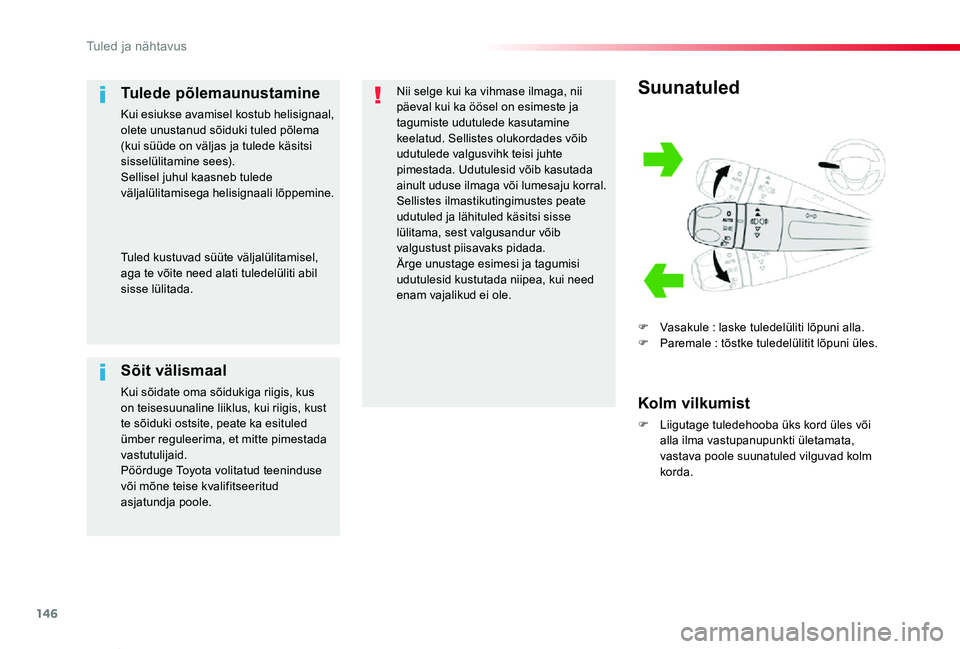 TOYOTA PROACE VERSO 2019 Kasutusjuhend (in Estonian) 146
Proace verso_et_Chap04_eclairage-et-visibilite_ed01-2019
Suunatuled
F Vasakule : laske tuledelüliti lõpuni alla.F Paremale : tõstke tuledelülitit lõpuni üles.
Kolm vilkumist
F Liigutage tul TOYOTA PROACE VERSO 2019 Kasutusjuhend (in Estonian) 146
Proace verso_et_Chap04_eclairage-et-visibilite_ed01-2019
Suunatuled
F Vasakule : laske tuledelüliti lõpuni alla.F Paremale : tõstke tuledelülitit lõpuni üles.
Kolm vilkumist
F Liigutage tul