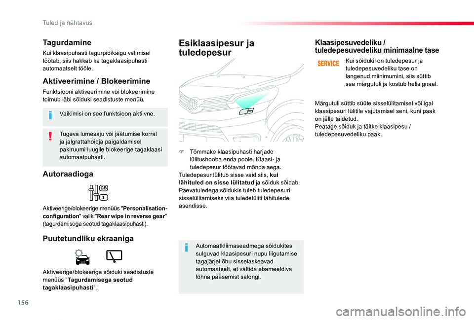 TOYOTA PROACE VERSO 2019 Kasutusjuhend (in Estonian) 156
Proace verso_et_Chap04_eclairage-et-visibilite_ed01-2019
Tugeva lumesaju või jäätumise korral ja jalgrattahoidja paigaldamisel pakiruumi luugile blokeerige tagaklaasi automaatpuhasti.
Vaikimisi TOYOTA PROACE VERSO 2019 Kasutusjuhend (in Estonian) 156
Proace verso_et_Chap04_eclairage-et-visibilite_ed01-2019
Tugeva lumesaju või jäätumise korral ja jalgrattahoidja paigaldamisel pakiruumi luugile blokeerige tagaklaasi automaatpuhasti.
Vaikimisi