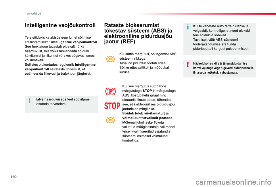 TOYOTA PROACE VERSO 2019 Kasutusjuhend (in Estonian) 160
Proace verso_et_Chap05_securite_ed01-2019
Rataste blokeerumist
tõkestav süsteem (ABS) ja
elektrooniline pidurdusjõu
jaotur (REF)
Hädaolukorras kiire ja järsu pidurdamise korral vajutage và TOYOTA PROACE VERSO 2019 Kasutusjuhend (in Estonian) 160
Proace verso_et_Chap05_securite_ed01-2019
Rataste blokeerumist
tõkestav süsteem (ABS) ja
elektrooniline pidurdusjõu
jaotur (REF)
Hädaolukorras kiire ja järsu pidurdamise korral vajutage vÃ