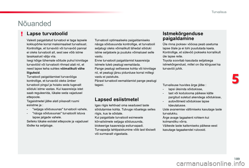 TOYOTA PROACE VERSO 2019 Kasutusjuhend (in Estonian) 189
Proace verso_et_Chap05_securite_ed01-2019
Lapse turvatoolidIstmekõrgenduse
paigaldamine
Nõuanded
Igas riigis kehtivad oma seadused laste sõidutamise kohta. Tutvuge nõuetega selles riigis, kus TOYOTA PROACE VERSO 2019 Kasutusjuhend (in Estonian) 189
Proace verso_et_Chap05_securite_ed01-2019
Lapse turvatoolidIstmekõrgenduse
paigaldamine
Nõuanded
Igas riigis kehtivad oma seadused laste sõidutamise kohta. Tutvuge nõuetega selles riigis, kus