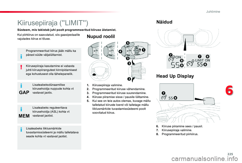 TOYOTA PROACE VERSO 2019 Kasutusjuhend (in Estonian) 225
GAP
MEM
Proace verso_et_Chap06_conduite_ed01-2019
Nupud roolil
6. Kiiruse piiramine sees / pausil.7. Kiirusepiiraja valimine.8. Programmeeritud piirkiirus.
Kiirusepiiraja (''LIMIT' TOYOTA PROACE VERSO 2019 Kasutusjuhend (in Estonian) 225
GAP
MEM
Proace verso_et_Chap06_conduite_ed01-2019
Nupud roolil
6. Kiiruse piiramine sees / pausil.7. Kiirusepiiraja valimine.8. Programmeeritud piirkiirus.
Kiirusepiiraja (''LIMIT'