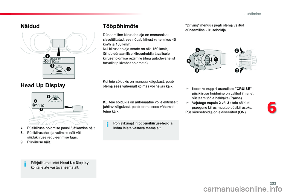 TOYOTA PROACE VERSO 2019  Kasutusjuhend (in Estonian) 233
Proace verso_et_Chap06_conduite_ed01-2019
Kui teie sõidukis on automaatne või elektriliselt juhitav käigukast, peab olema sees vähemalt teine käik.
Kui teie sõidukis on manuaalkäigukast, pe