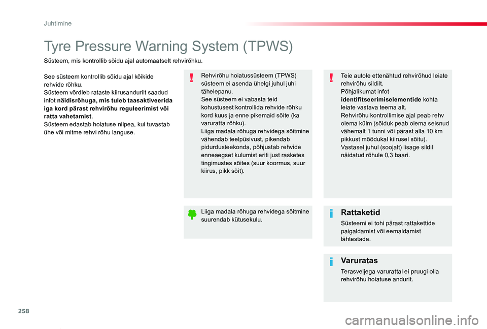 TOYOTA PROACE VERSO 2019  Kasutusjuhend (in Estonian) 258
Proace verso_et_Chap06_conduite_ed01-2019
Tyre Pressure Warning System (TPWS)
See süsteem kontrollib sõidu ajal kõikide rehvide rõhku.Süsteem võrdleb rataste kiirusandurilt saadud infot näi