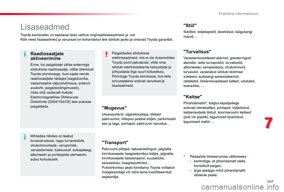 TOYOTA PROACE VERSO 2019  Kasutusjuhend (in Estonian) 267
Lisaseadmed
Toyota esindustes on saadaval laias valikus originaallisaseadmeid ja -osi.Kõik need lisaseadmed ja varuosad on kohandatud teie sõiduki jaoks ja omavad Toyota garantiid.
"Mugavus&