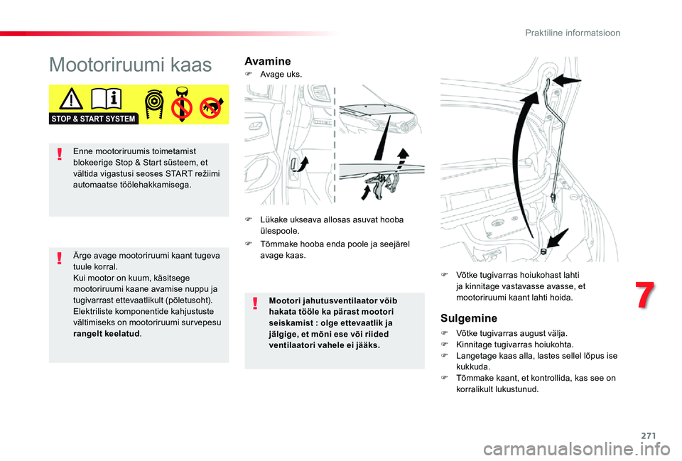 TOYOTA PROACE VERSO 2019 Kasutusjuhend (in Estonian) 271
Mootoriruumi kaasAvamine
Sulgemine
F Võtke tugivarras august välja.F Kinnitage tugivarras hoiukohta.F Langetage kaas alla, lastes sellel lõpus ise kukkuda.F Tõmmake kaant, et kontrollida, kas TOYOTA PROACE VERSO 2019 Kasutusjuhend (in Estonian) 271
Mootoriruumi kaasAvamine
Sulgemine
F Võtke tugivarras august välja.F Kinnitage tugivarras hoiukohta.F Langetage kaas alla, lastes sellel lõpus ise kukkuda.F Tõmmake kaant, et kontrollida, kas