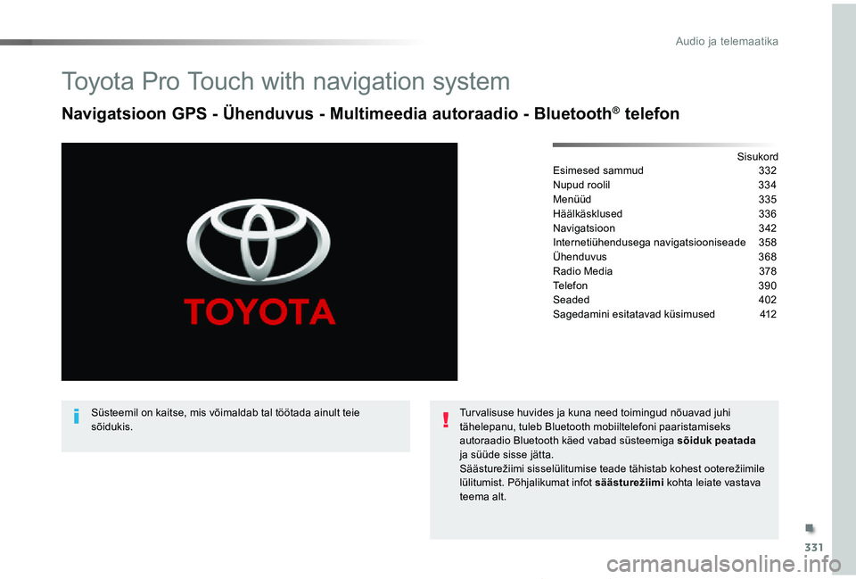TOYOTA PROACE VERSO 2019  Kasutusjuhend (in Estonian) 331
Proace verso_et_Chap10b_NAC-1_ed01-2019
Toyota Pro Touch with navigation system
Navigatsioon GPS - Ühenduvus - Multimeedia autoraadio - Bluetooth® telefon
SisukordEsimesed sammud  332
Nupud rool
