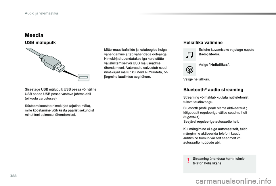 TOYOTA PROACE VERSO 2019  Kasutusjuhend (in Estonian) 388
Proace verso_et_Chap10b_NAC-1_ed01-2019
Meedia
USB mälupulkHeliallika valimine
Valige "Heliallikas".
Esilehe kuvamiseks vajutage nupule Radio Media.
Süsteem koostab nimekirjad (ajutine m