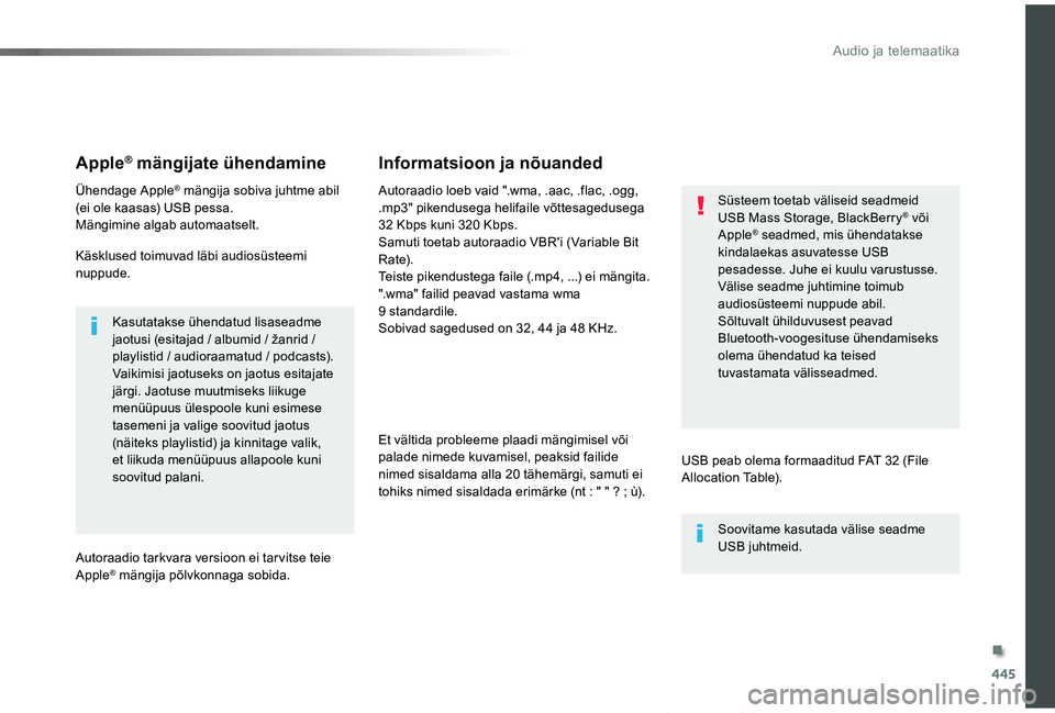 TOYOTA PROACE VERSO 2019  Kasutusjuhend (in Estonian) 445
Proace verso_et_Chap10c_RCC-1_ed01-2019
Apple® mängijate ühendamine
Ühendage Apple® mängija sobiva juhtme abil (ei ole kaasas) USB pessa.Mängimine algab automaatselt.
Käsklused toimuvad l