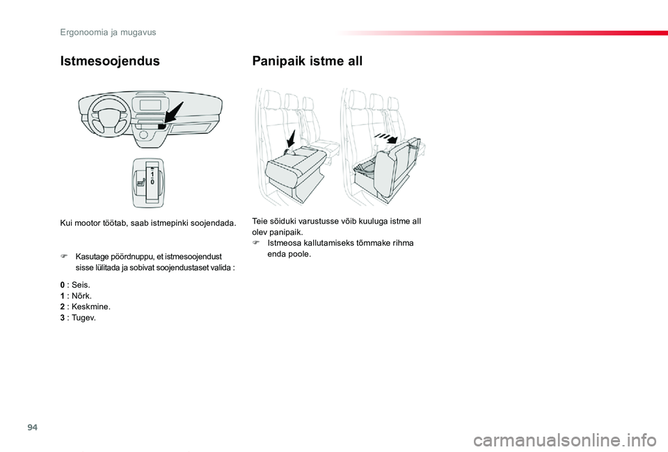TOYOTA PROACE VERSO 2019 Kasutusjuhend (in Estonian) 94
Proace verso_et_Chap03_ergonomie-et-confort_ed01-2019
Istmesoojendus
0 : Seis.1 : Nõrk.2 : Keskmine.
3 : Tu g e v.
F Kasutage pöördnuppu, et istmesoojendust sisse lülitada ja sobivat soojendus TOYOTA PROACE VERSO 2019 Kasutusjuhend (in Estonian) 94
Proace verso_et_Chap03_ergonomie-et-confort_ed01-2019
Istmesoojendus
0 : Seis.1 : Nõrk.2 : Keskmine.
3 : Tu g e v.
F Kasutage pöördnuppu, et istmesoojendust sisse lülitada ja sobivat soojendus