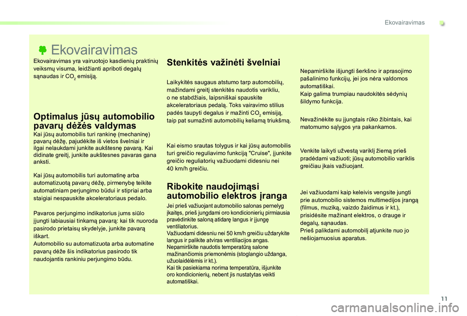 TOYOTA PROACE VERSO 2019 Eksploatavimo vadovas (in Lithuanian) 11
Proace verso_LT_Chap00c_eco-conduite_ed01-2019
Ekovairavimas yra vairuotojo kasdienių praktinių veiksmų visuma, leidžianti apriboti degalų sąnaudas ir CO2 emisiją.
Ekovairavimas
Optimalus j TOYOTA PROACE VERSO 2019 Eksploatavimo vadovas (in Lithuanian) 11
Proace verso_LT_Chap00c_eco-conduite_ed01-2019
Ekovairavimas yra vairuotojo kasdienių praktinių veiksmų visuma, leidžianti apriboti degalų sąnaudas ir CO2 emisiją.
Ekovairavimas
Optimalus j