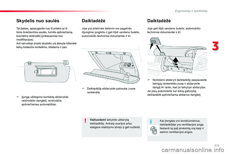 TOYOTA PROACE VERSO 2019 Eksploatavimo vadovas (in Lithuanian) 111
Proace verso_LT_Chap03_ergonomie-et-confort_ed01-2019
DaiktadėžėDaiktadėžė
Joje gali tilpti vandens butelis, automobilio techniniai dokumentai ir kt.Joje yra priekinės keleivio oro pagalvė TOYOTA PROACE VERSO 2019 Eksploatavimo vadovas (in Lithuanian) 111
Proace verso_LT_Chap03_ergonomie-et-confort_ed01-2019
DaiktadėžėDaiktadėžė
Joje gali tilpti vandens butelis, automobilio techniniai dokumentai ir kt.Joje yra priekinės keleivio oro pagalvė
