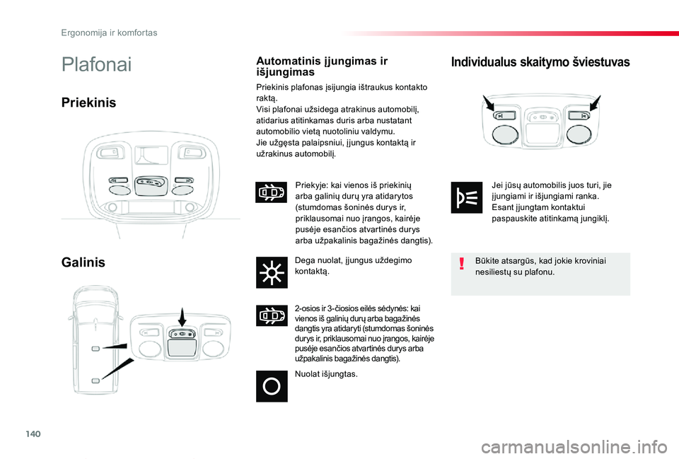 TOYOTA PROACE VERSO 2019 Eksploatavimo vadovas (in Lithuanian) 140
Proace verso_LT_Chap03_ergonomie-et-confort_ed01-2019
Individualus skaitymo šviestuvas
Galinis
PlafonaiAutomatinis įjungimas ir išjungimas
Priekinis plafonas įsijungia ištraukus kontakto rakt TOYOTA PROACE VERSO 2019 Eksploatavimo vadovas (in Lithuanian) 140
Proace verso_LT_Chap03_ergonomie-et-confort_ed01-2019
Individualus skaitymo šviestuvas
Galinis
PlafonaiAutomatinis įjungimas ir išjungimas
Priekinis plafonas įsijungia ištraukus kontakto rakt