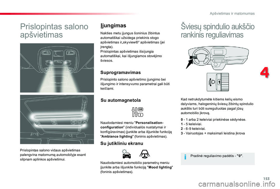 TOYOTA PROACE VERSO 2019 Eksploatavimo vadovas (in Lithuanian) 153
Proace verso_LT_Chap04_eclairage-et-visibilite_ed01-2019
Naudodamiesi automobilio parametrų meniu į junkite arba išjunkite funkciją "Mood lighting" (foninis apšvietimas).
Su jutiklini TOYOTA PROACE VERSO 2019 Eksploatavimo vadovas (in Lithuanian) 153
Proace verso_LT_Chap04_eclairage-et-visibilite_ed01-2019
Naudodamiesi automobilio parametrų meniu į junkite arba išjunkite funkciją "Mood lighting" (foninis apšvietimas).
Su jutiklini