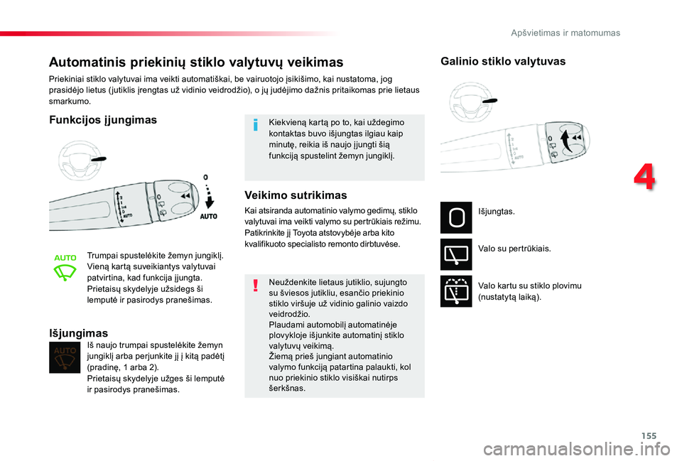 TOYOTA PROACE VERSO 2019 Eksploatavimo vadovas (in Lithuanian) 155
Proace verso_LT_Chap04_eclairage-et-visibilite_ed01-2019
Automatinis priekinių stiklo valytuvų veikimas
Funkcijos įjungimas
Trumpai spustelėkite žemyn jungiklį.Vieną kartą suveikiantys val TOYOTA PROACE VERSO 2019 Eksploatavimo vadovas (in Lithuanian) 155
Proace verso_LT_Chap04_eclairage-et-visibilite_ed01-2019
Automatinis priekinių stiklo valytuvų veikimas
Funkcijos įjungimas
Trumpai spustelėkite žemyn jungiklį.Vieną kartą suveikiantys val