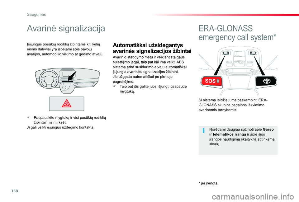 TOYOTA PROACE VERSO 2019 Eksploatavimo vadovas (in Lithuanian) 158
Proace verso_LT_Chap05_securite_ed01-2019
Automatiškai užsidegantys
avarinės signalizacijos žibintai
Avarinė signalizacija
Avarinio stabdymo metu ir veikiant staigaus sulėtėjimo jėgai, ta TOYOTA PROACE VERSO 2019 Eksploatavimo vadovas (in Lithuanian) 158
Proace verso_LT_Chap05_securite_ed01-2019
Automatiškai užsidegantys
avarinės signalizacijos žibintai
Avarinė signalizacija
Avarinio stabdymo metu ir veikiant staigaus sulėtėjimo jėgai, ta